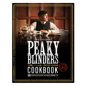 Official Peaky Blinders Cookbook: 50 Recipes Selected by The Shelby Company Ltd